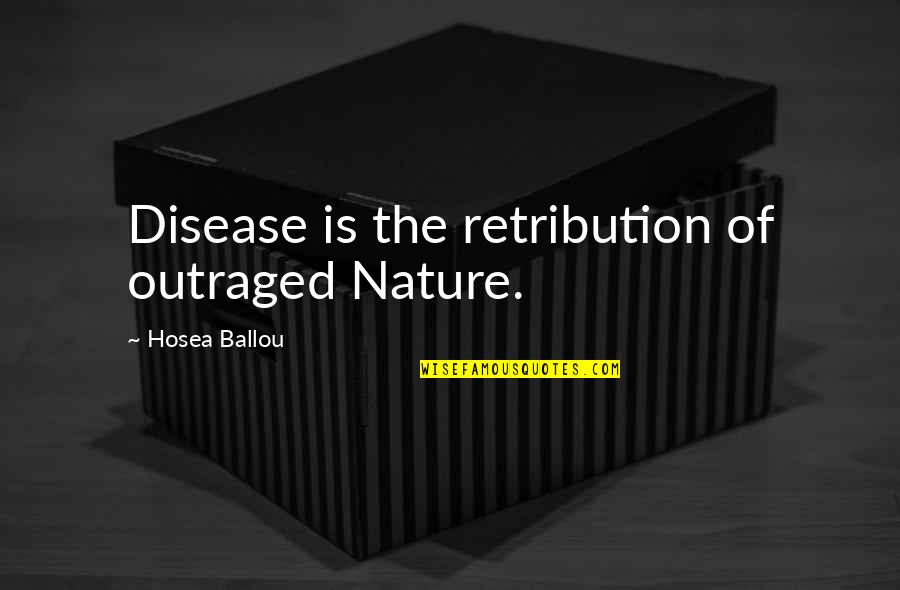 Deresiewicz 2014 Quotes By Hosea Ballou: Disease is the retribution of outraged Nature.