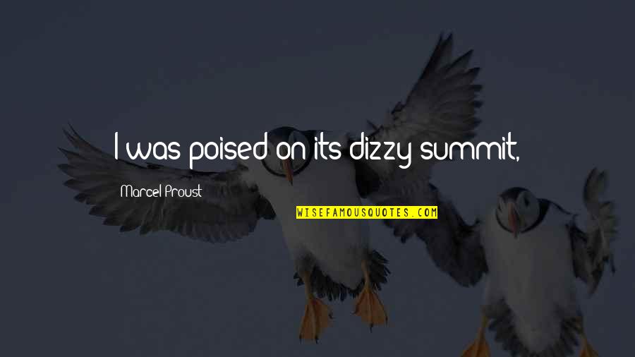 Dereskei Quotes By Marcel Proust: I was poised on its dizzy summit,