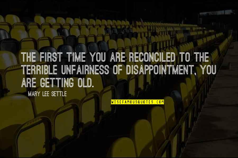 Dereskei Quotes By Mary Lee Settle: The first time you are reconciled to the
