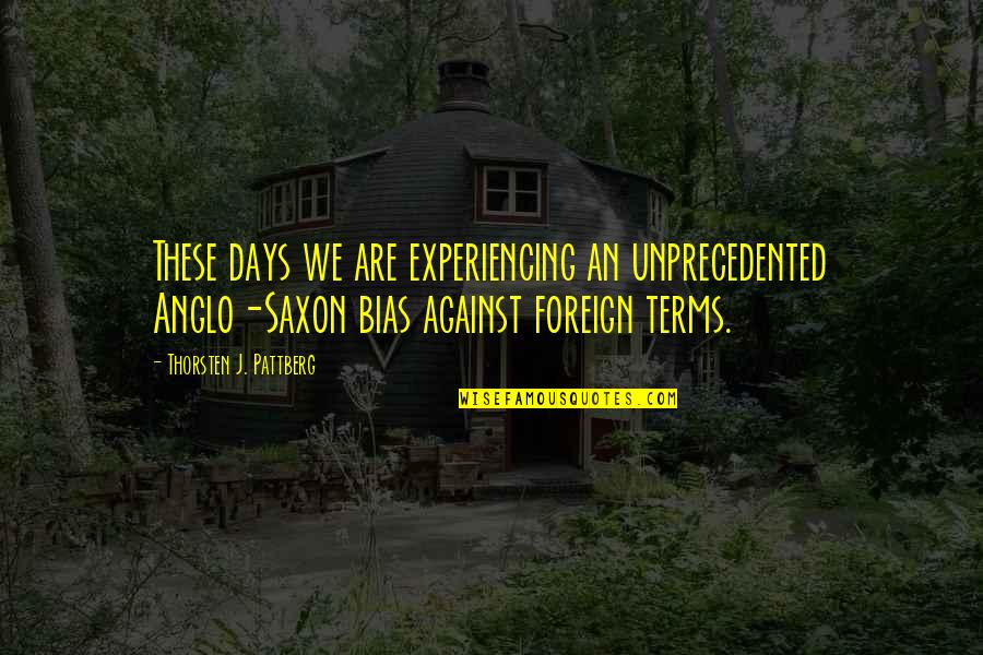 Dereskei Quotes By Thorsten J. Pattberg: These days we are experiencing an unprecedented Anglo-Saxon