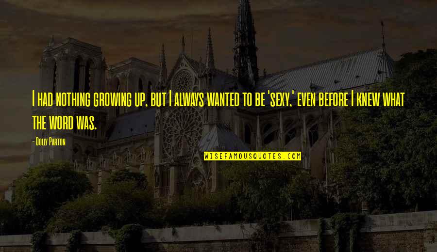 Deret Bowen Quotes By Dolly Parton: I had nothing growing up, but I always