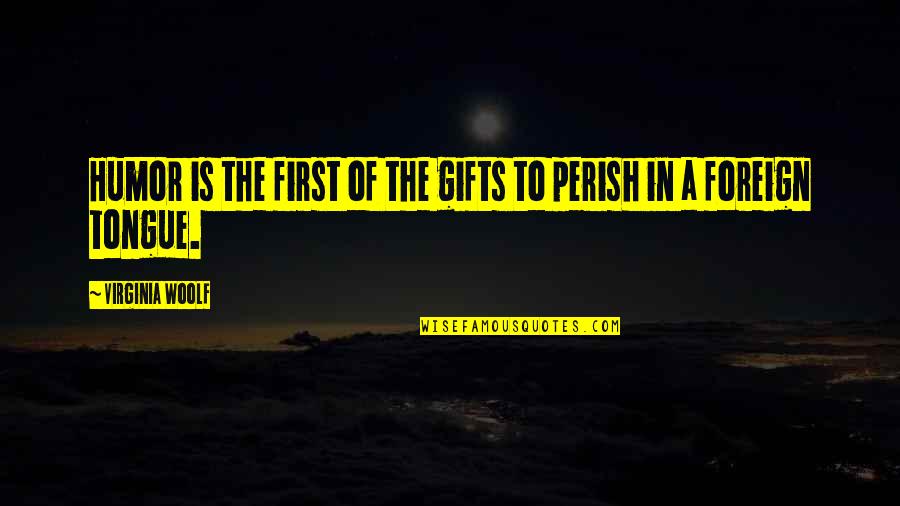 Deret Bowen Quotes By Virginia Woolf: Humor is the first of the gifts to