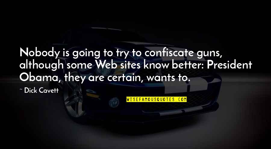 Deret Quotes By Dick Cavett: Nobody is going to try to confiscate guns,