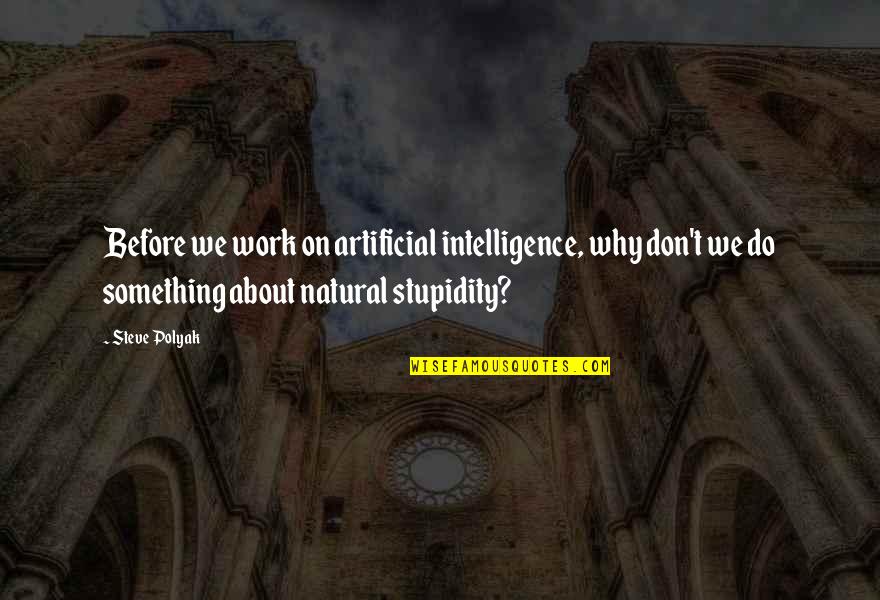 Deret Volta Quotes By Steve Polyak: Before we work on artificial intelligence, why don't