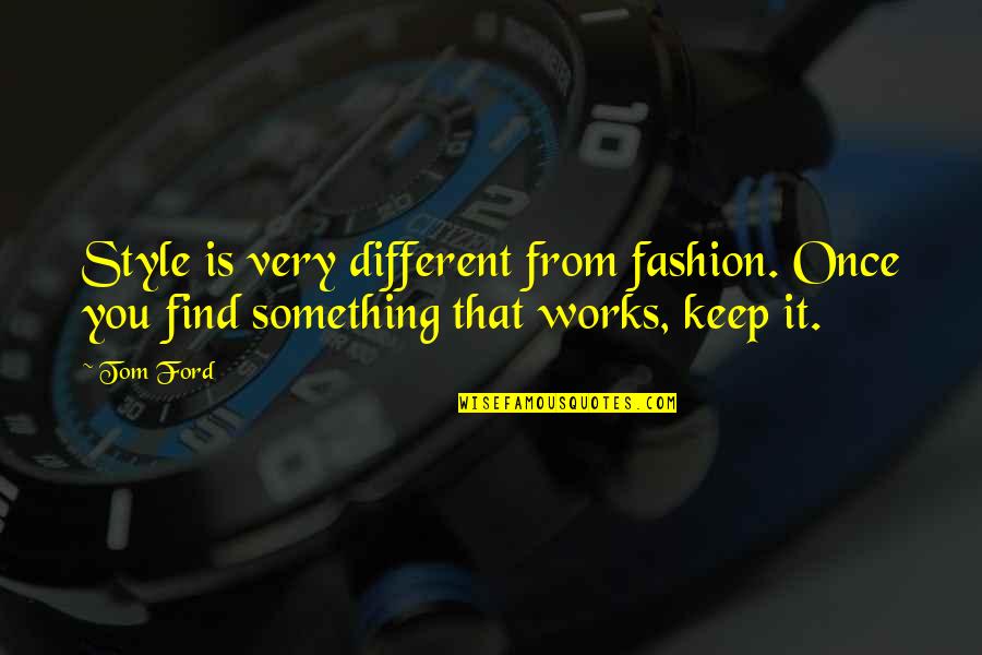 Deret Volta Quotes By Tom Ford: Style is very different from fashion. Once you