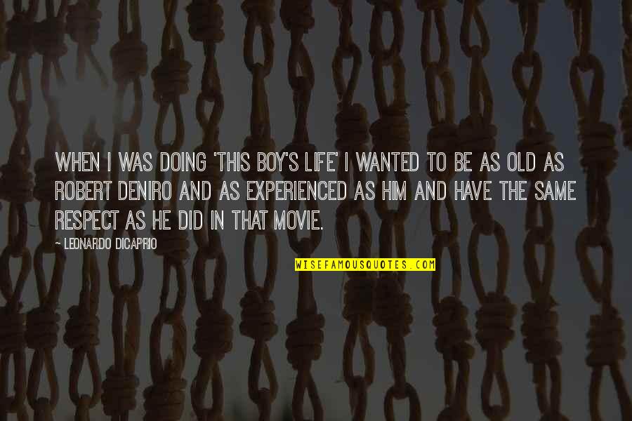 Deretan Film Quotes By Leonardo DiCaprio: When I was doing 'This Boy's Life' I