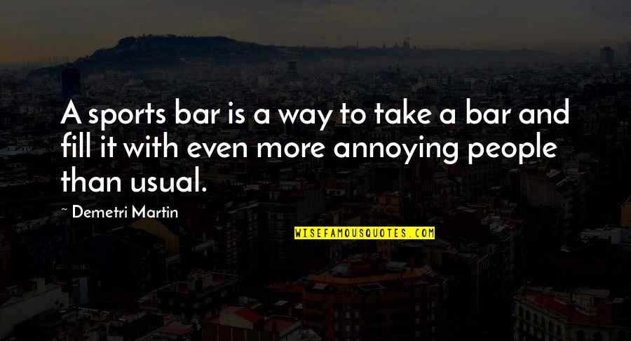 Derevaun Quotes By Demetri Martin: A sports bar is a way to take
