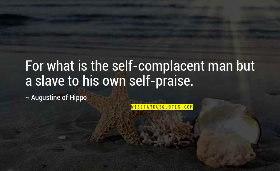 Derevaun Seraun Quotes By Augustine Of Hippo: For what is the self-complacent man but a