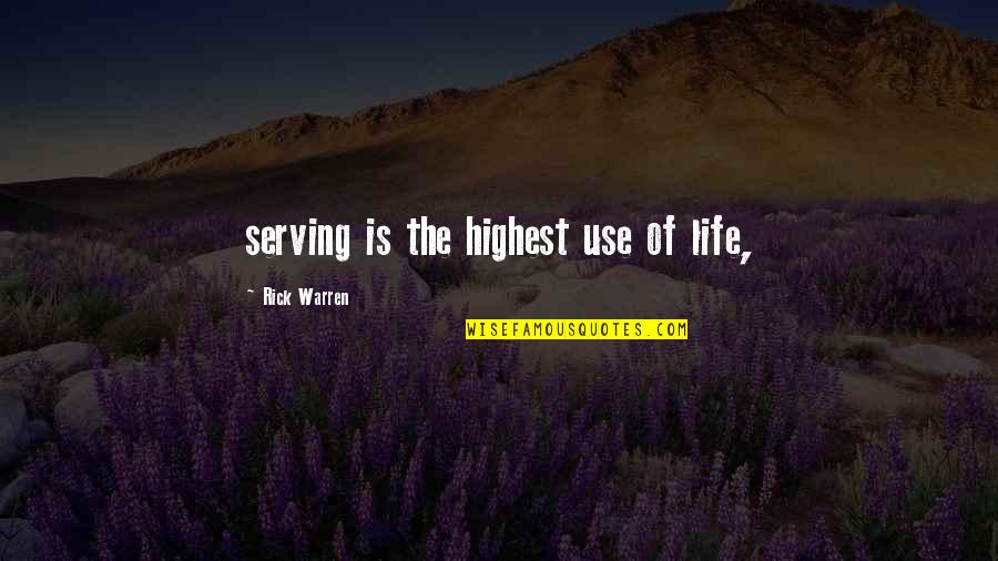 Derevaun Seraun Quotes By Rick Warren: serving is the highest use of life,
