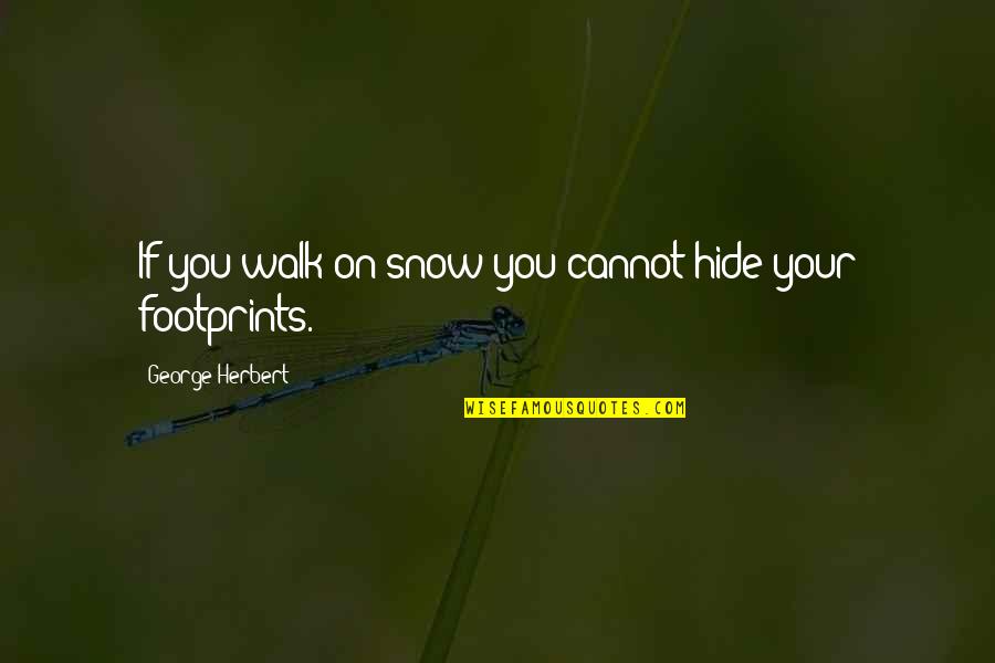 Derfel Cadarn Quotes By George Herbert: If you walk on snow you cannot hide