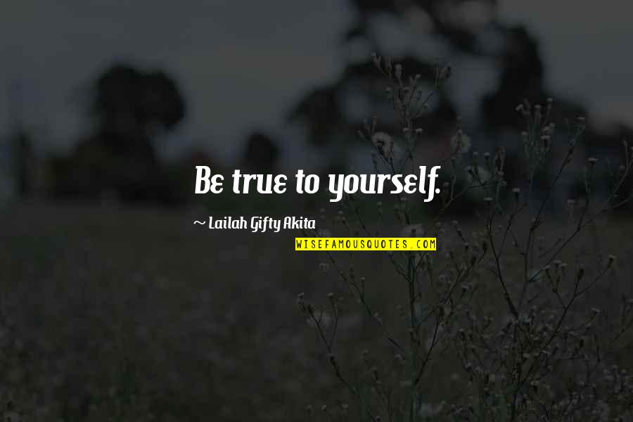 Derfelts Quotes By Lailah Gifty Akita: Be true to yourself.