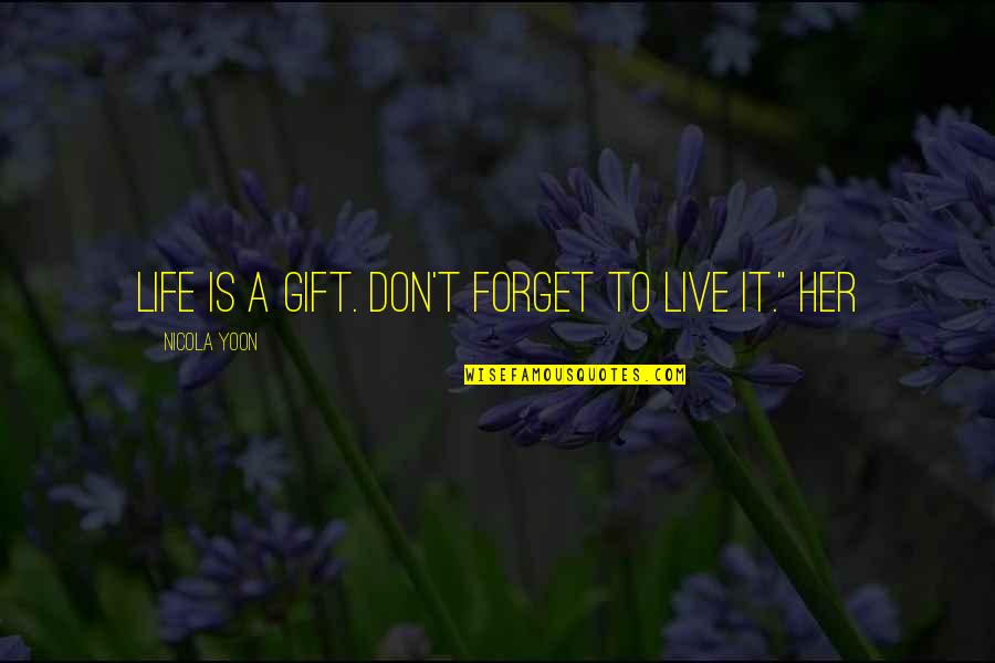 Derfner Mahler Quotes By Nicola Yoon: Life is a gift. Don't forget to live Derfner Mahler Quotes By Nicola Yoon: Life is a gift. Don't forget to live