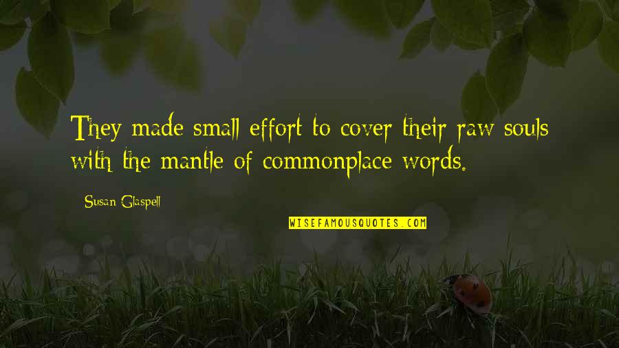 Derfner Mahler Quotes By Susan Glaspell: They made small effort to cover their raw Derfner Mahler Quotes By Susan Glaspell: They made small effort to cover their raw
