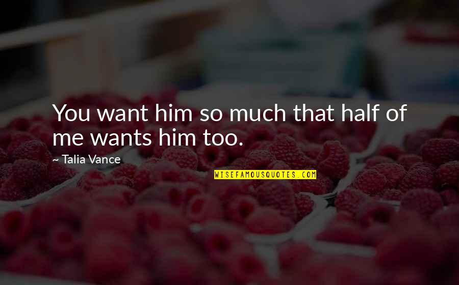 Derfner Mahler Quotes By Talia Vance: You want him so much that half of Derfner Mahler Quotes By Talia Vance: You want him so much that half of