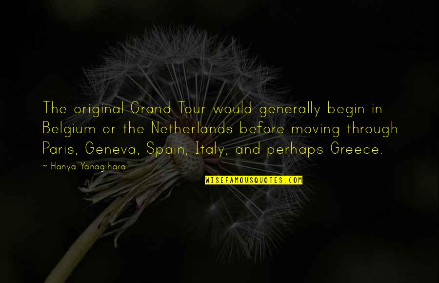 Derfor Ikke Quotes By Hanya Yanagihara: The original Grand Tour would generally begin in Derfor Ikke Quotes By Hanya Yanagihara: The original Grand Tour would generally begin in