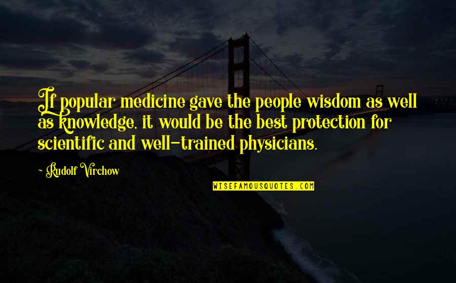Derfor Primary Quotes By Rudolf Virchow: If popular medicine gave the people wisdom as