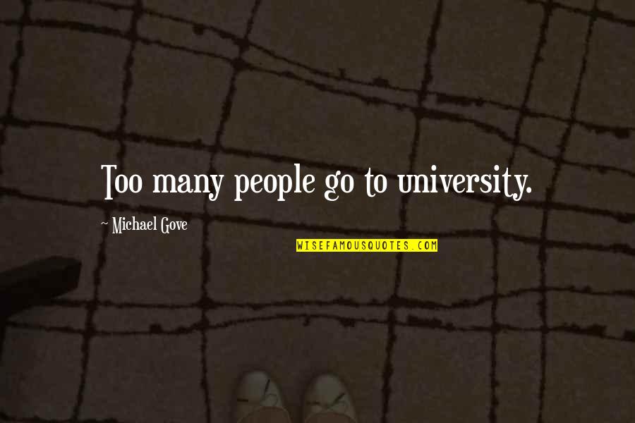 Derful Day Quotes By Michael Gove: Too many people go to university.