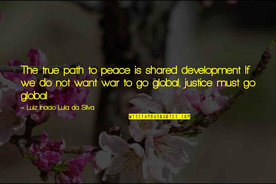 Derges Medical Quotes By Luiz Inacio Lula Da Silva: The true path to peace is shared development.