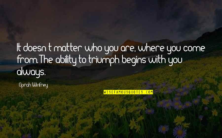 Dergesaime Quotes By Oprah Winfrey: It doesn't matter who you are, where you Dergesaime Quotes By Oprah Winfrey: It doesn't matter who you are, where you