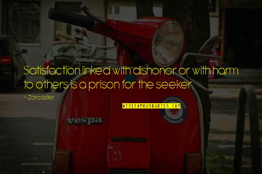 Dergesaime Quotes By Zoroaster: Satisfaction linked with dishonor or with harm to