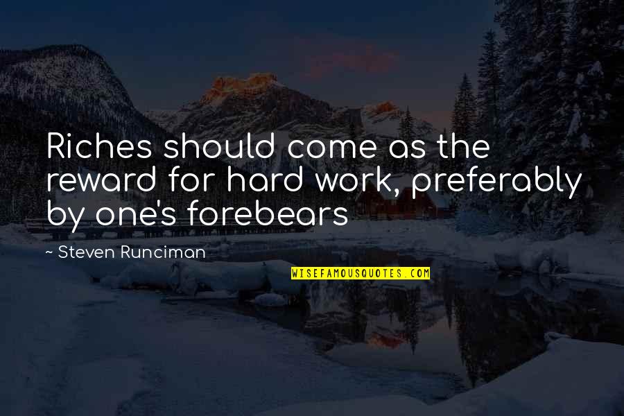 Dergham Oncologist Quotes By Steven Runciman: Riches should come as the reward for hard