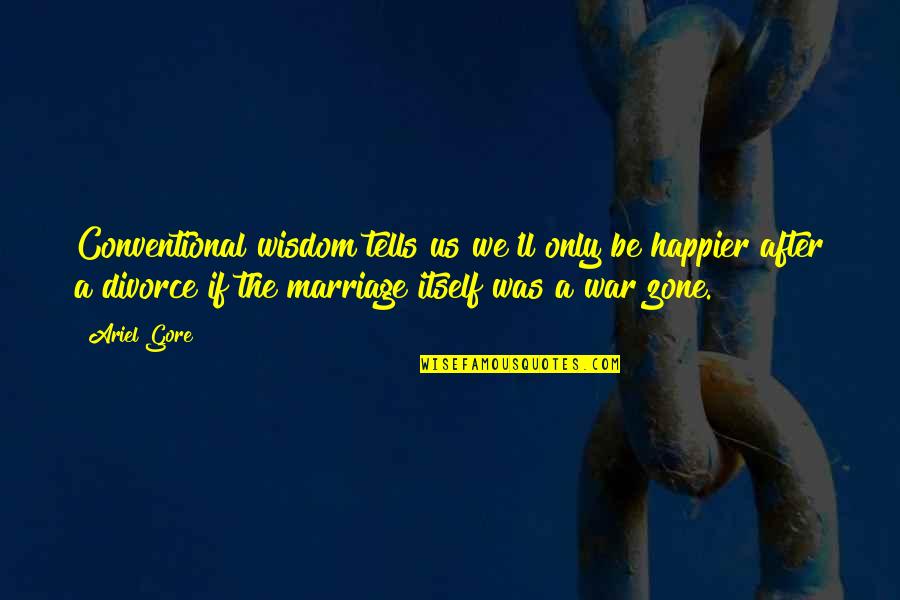 Deri Motor Gidon P Sk L Quotes By Ariel Gore: Conventional wisdom tells us we'll only be happier Deri Motor Gidon P Sk L Quotes By Ariel Gore: Conventional wisdom tells us we'll only be happier