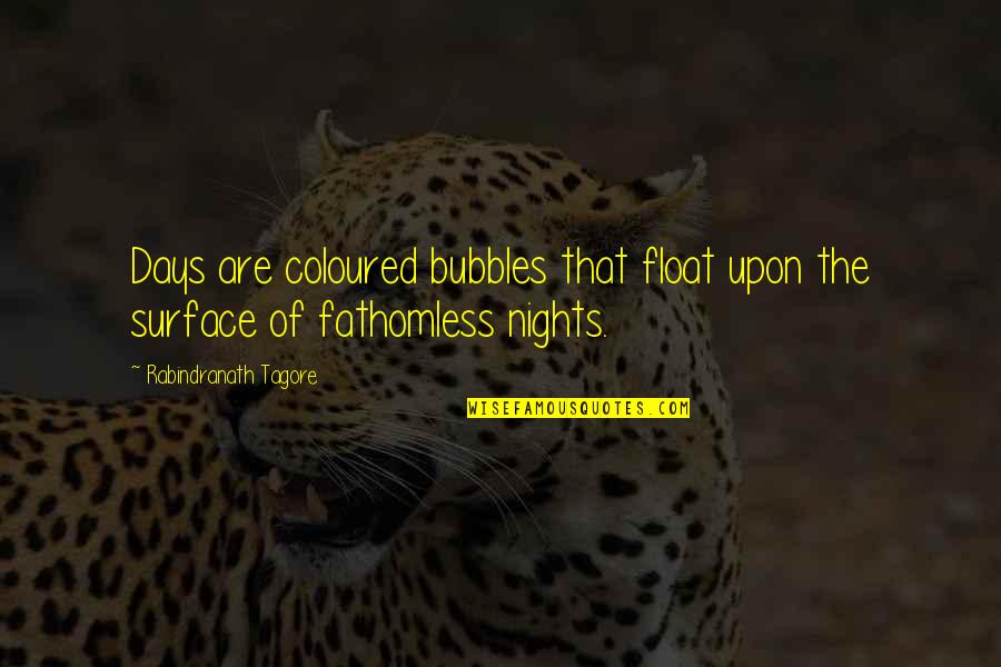 Derians Montebello Quotes By Rabindranath Tagore: Days are coloured bubbles that float upon the Derians Montebello Quotes By Rabindranath Tagore: Days are coloured bubbles that float upon the