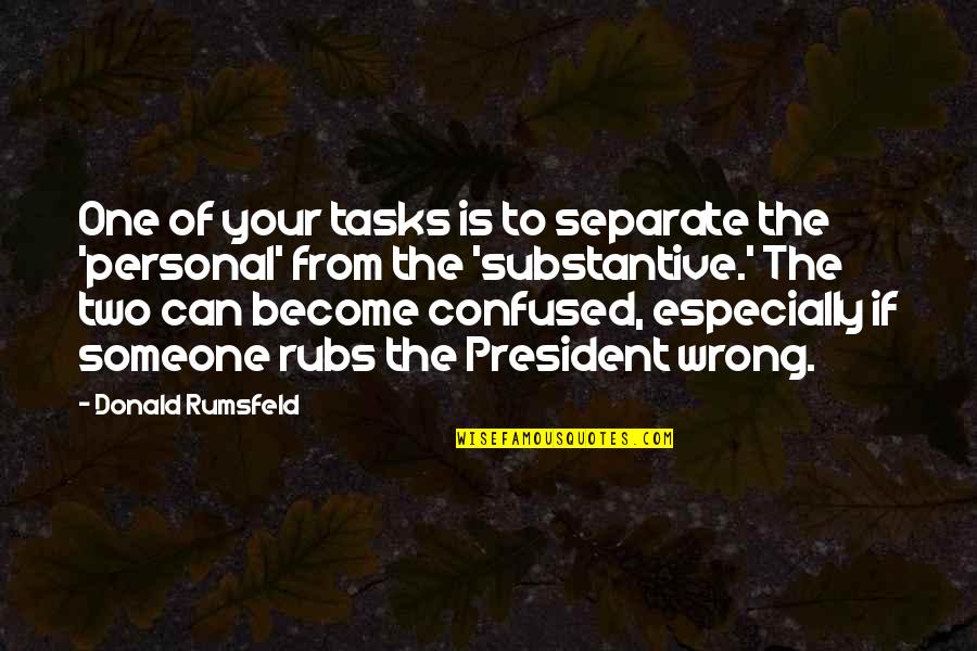 Dericks Quotes By Donald Rumsfeld: One of your tasks is to separate the