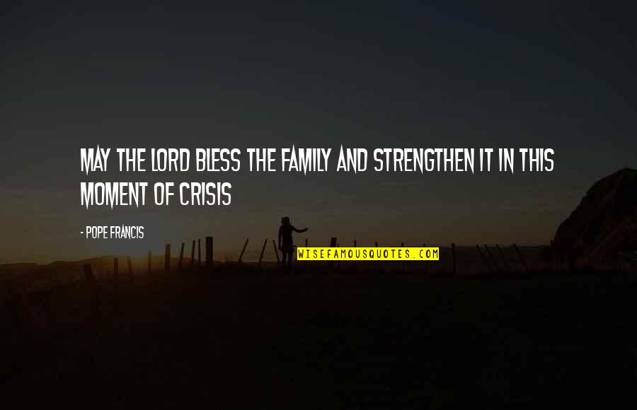 Dericks Quotes By Pope Francis: May the Lord bless the family and strengthen