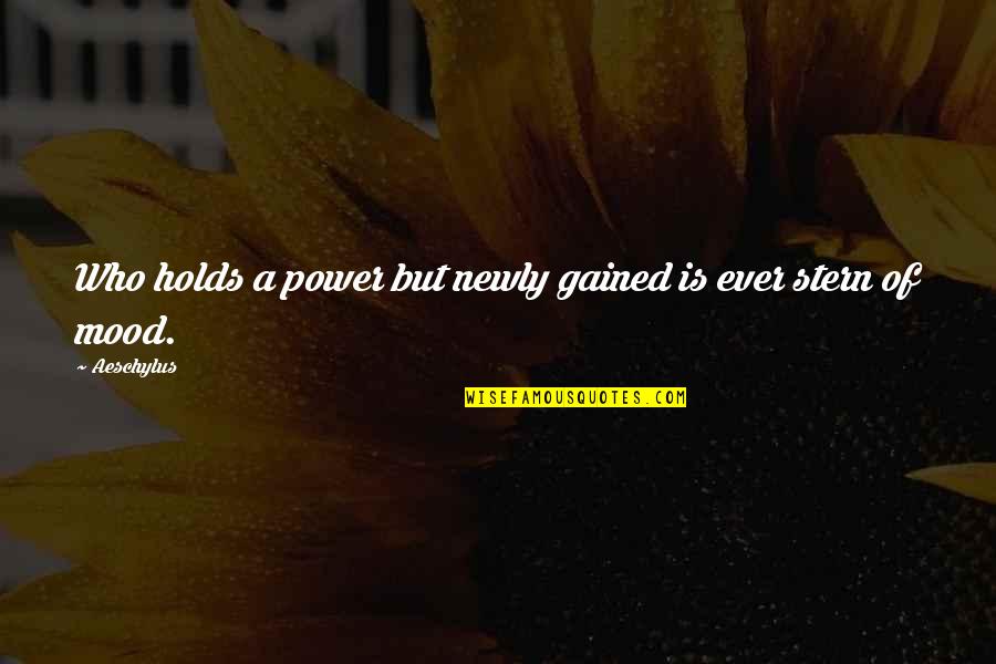 Dericksons Quotes By Aeschylus: Who holds a power but newly gained is