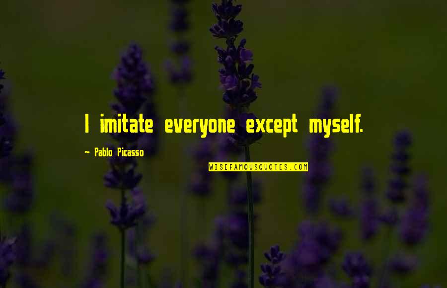Deridder Quotes By Pablo Picasso: I imitate everyone except myself. Deridder Quotes By Pablo Picasso: I imitate everyone except myself.