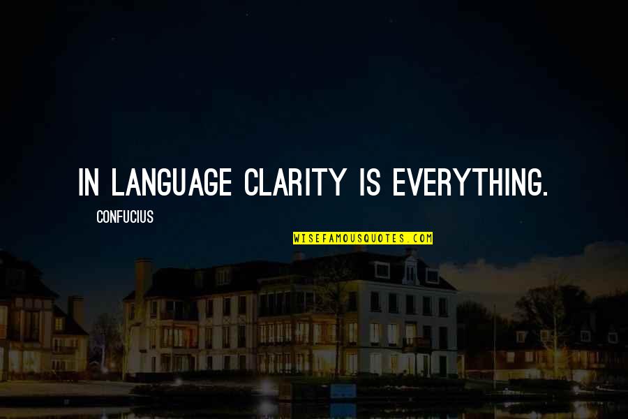 Derided By Vanity Quotes By Confucius: In language clarity is everything. Derided By Vanity Quotes By Confucius: In language clarity is everything.