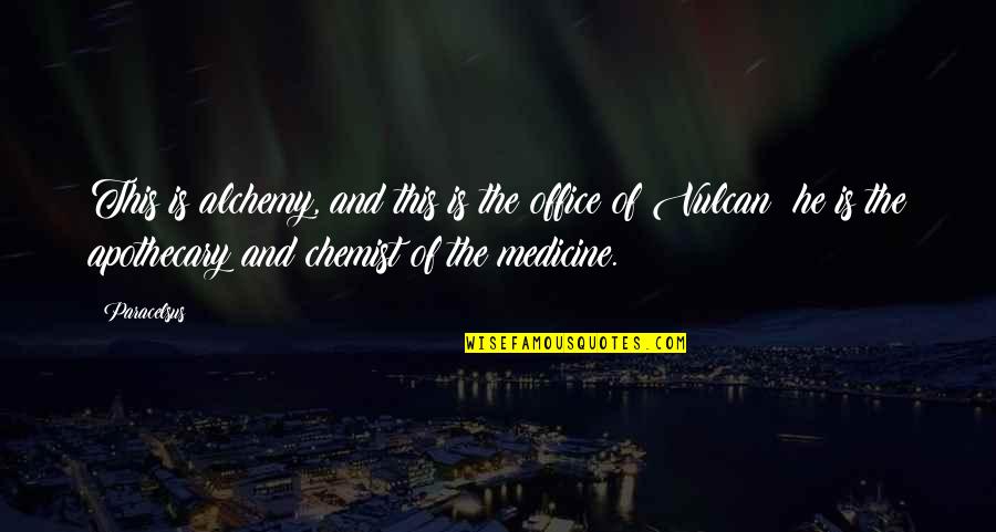 Derided By Vanity Quotes By Paracelsus: This is alchemy, and this is the office Derided By Vanity Quotes By Paracelsus: This is alchemy, and this is the office