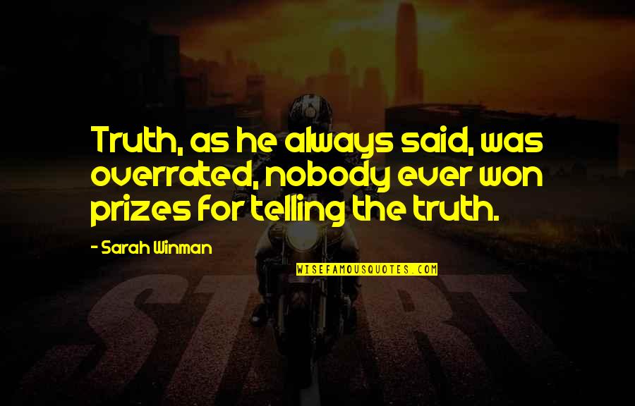 Derided By Vanity Quotes By Sarah Winman: Truth, as he always said, was overrated, nobody Derided By Vanity Quotes By Sarah Winman: Truth, as he always said, was overrated, nobody