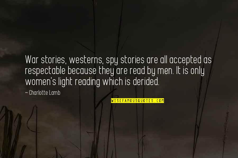 Derided Quotes By Charlotte Lamb: War stories, westerns, spy stories are all accepted