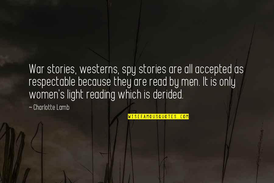 Derided Quotes By Charlotte Lamb: War stories, westerns, spy stories are all accepted Derided Quotes By Charlotte Lamb: War stories, westerns, spy stories are all accepted