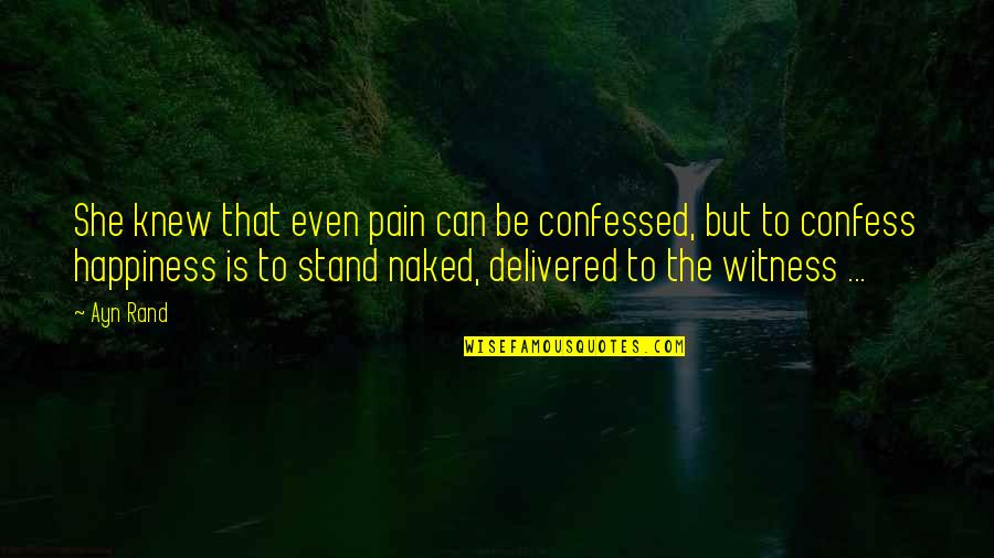 Derider Quotes By Ayn Rand: She knew that even pain can be confessed,