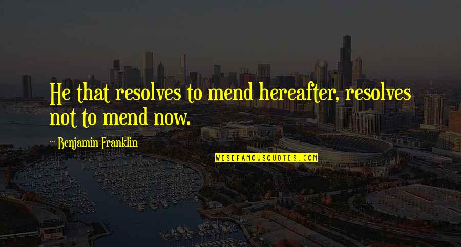 Derider Quotes By Benjamin Franklin: He that resolves to mend hereafter, resolves not