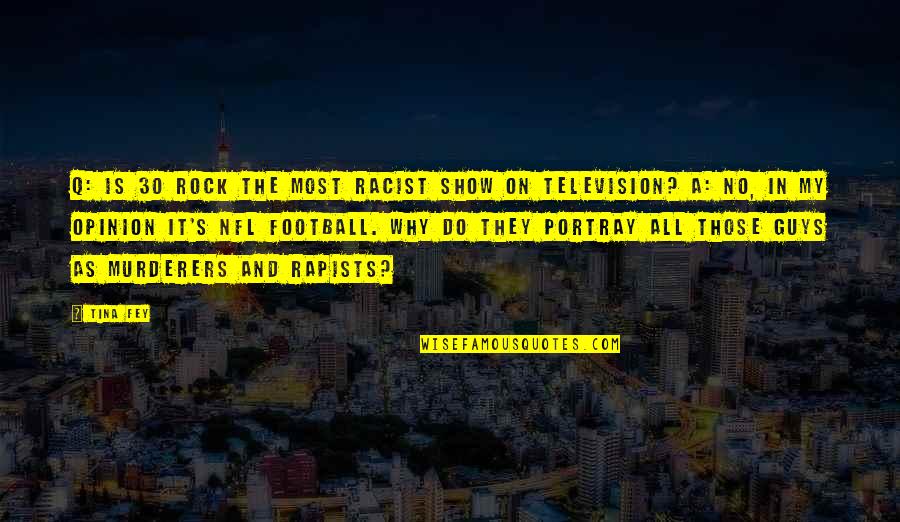Derider Quotes By Tina Fey: Q: Is 30 Rock the most racist show