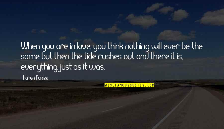Deridict Quotes By Karen Foxlee: When you are in love, you think nothing