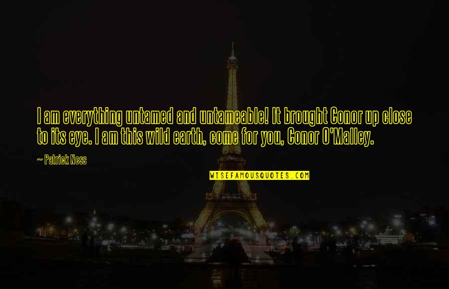 Deridict Quotes By Patrick Ness: I am everything untamed and untameable! It brought Deridict Quotes By Patrick Ness: I am everything untamed and untameable! It brought