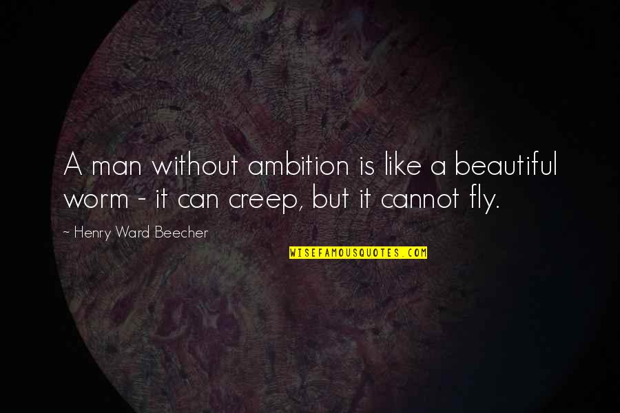 Deriding Quotes By Henry Ward Beecher: A man without ambition is like a beautiful
