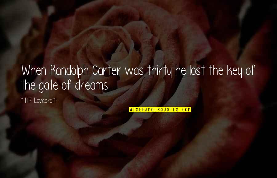 Derieux Glover Quotes By H.P. Lovecraft: When Randolph Carter was thirty he lost the