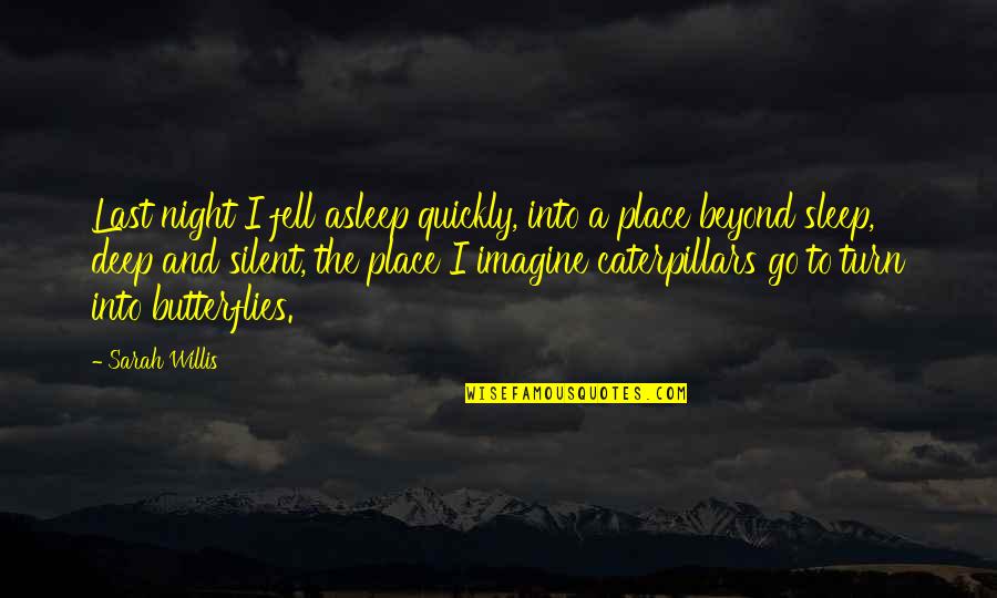 Derieux Glover Quotes By Sarah Willis: Last night I fell asleep quickly, into a