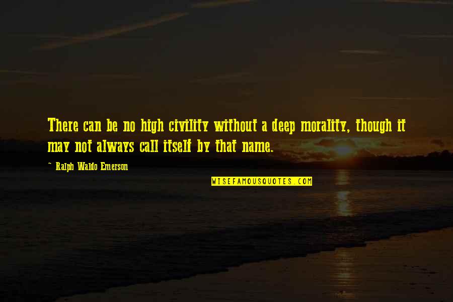 Dering Henson Quotes By Ralph Waldo Emerson: There can be no high civility without a Dering Henson Quotes By Ralph Waldo Emerson: There can be no high civility without a
