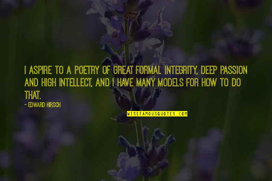 Derings Quotes By Edward Hirsch: I aspire to a poetry of great formal