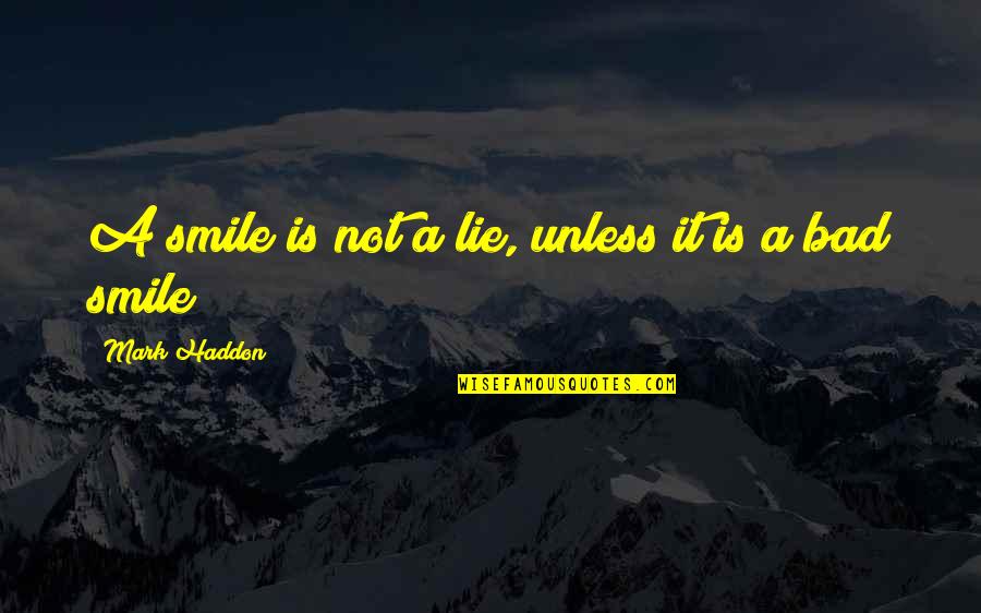Derings Quotes By Mark Haddon: A smile is not a lie, unless it