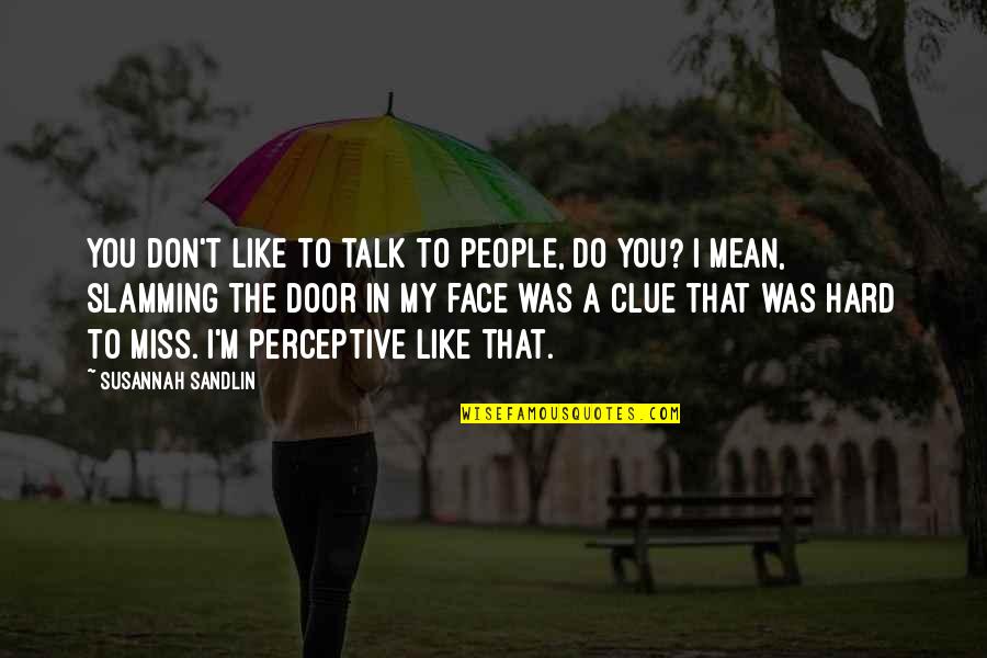 Derings Quotes By Susannah Sandlin: You don't like to talk to people, do