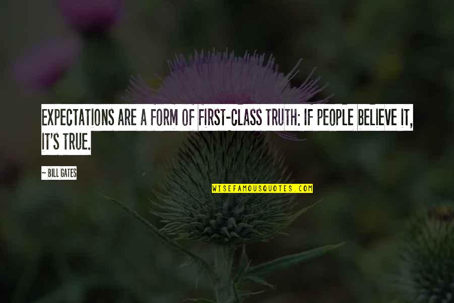 Derinlik Bir Quotes By Bill Gates: Expectations are a form of first-class truth: If