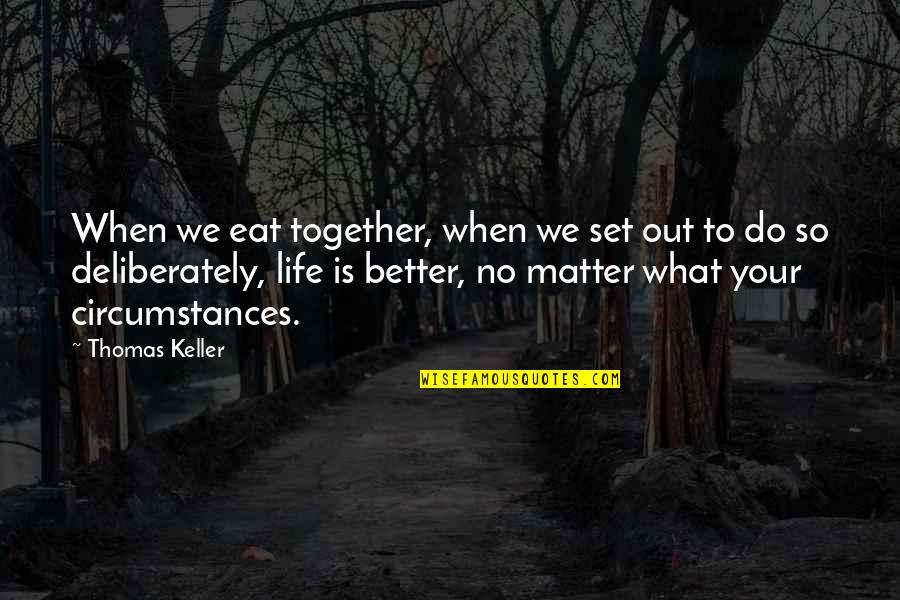 Derinlik Bir Quotes By Thomas Keller: When we eat together, when we set out